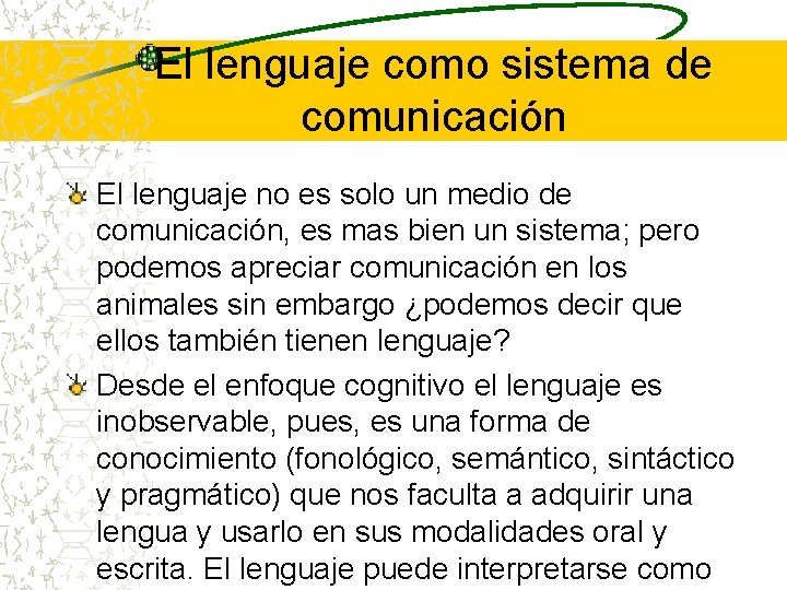 El lenguaje como sistema de comunicación El lenguaje no es solo un medio de