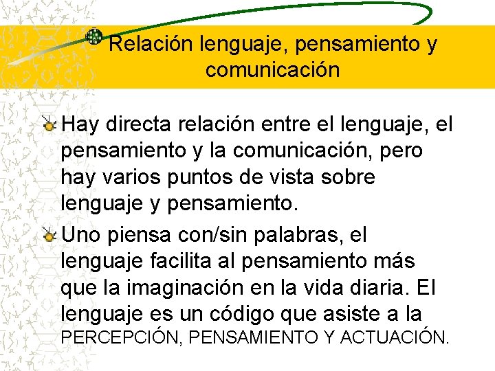 Relación lenguaje, pensamiento y comunicación Hay directa relación entre el lenguaje, el pensamiento y