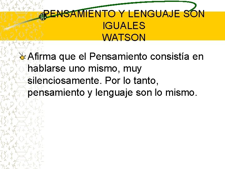 PENSAMIENTO Y LENGUAJE SON IGUALES WATSON Afirma que el Pensamiento consistía en hablarse uno