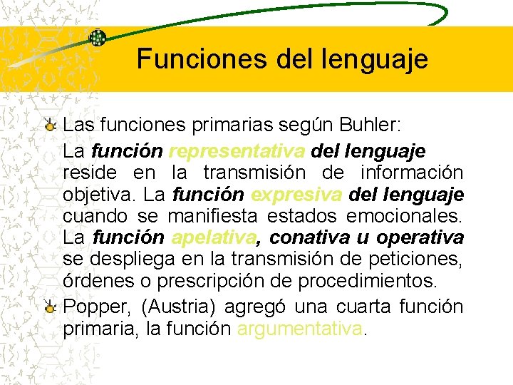 Funciones del lenguaje Las funciones primarias según Buhler: La función representativa del lenguaje reside