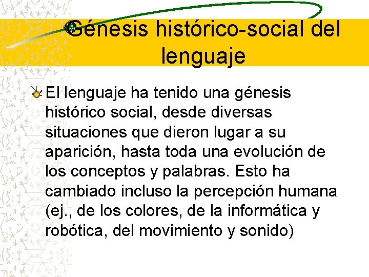 Génesis histórico-social del lenguaje El lenguaje ha tenido una génesis histórico social, desde diversas Génesis histórico-social del lenguaje El lenguaje ha tenido una génesis histórico social, desde diversas