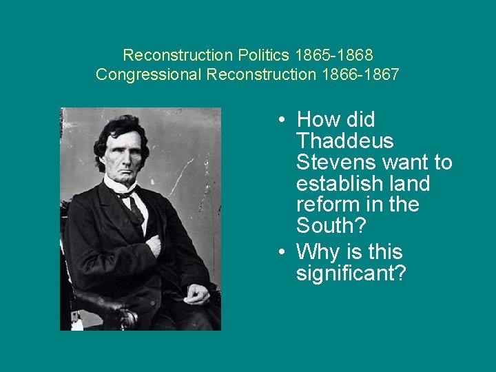 Reconstruction Politics 1865 -1868 Congressional Reconstruction 1866 -1867 • How did Thaddeus Stevens want