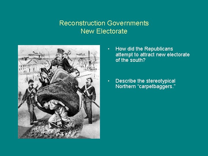 Reconstruction Governments New Electorate • How did the Republicans attempt to attract new electorate