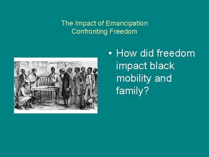 The Impact of Emancipation Confronting Freedom • How did freedom impact black mobility and