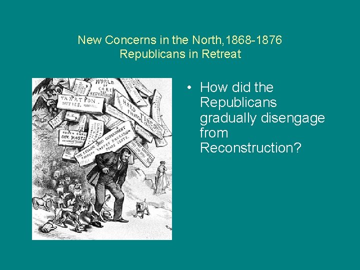 New Concerns in the North, 1868 -1876 Republicans in Retreat • How did the