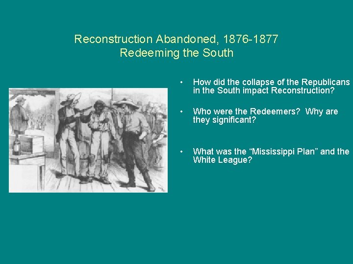 Reconstruction Abandoned, 1876 -1877 Redeeming the South • How did the collapse of the
