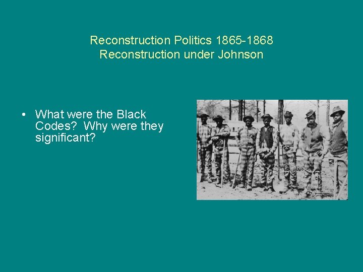 Reconstruction Politics 1865 -1868 Reconstruction under Johnson • What were the Black Codes? Why