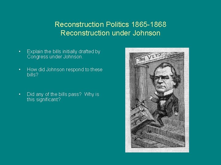 Reconstruction Politics 1865 -1868 Reconstruction under Johnson • Explain the bills initially drafted by