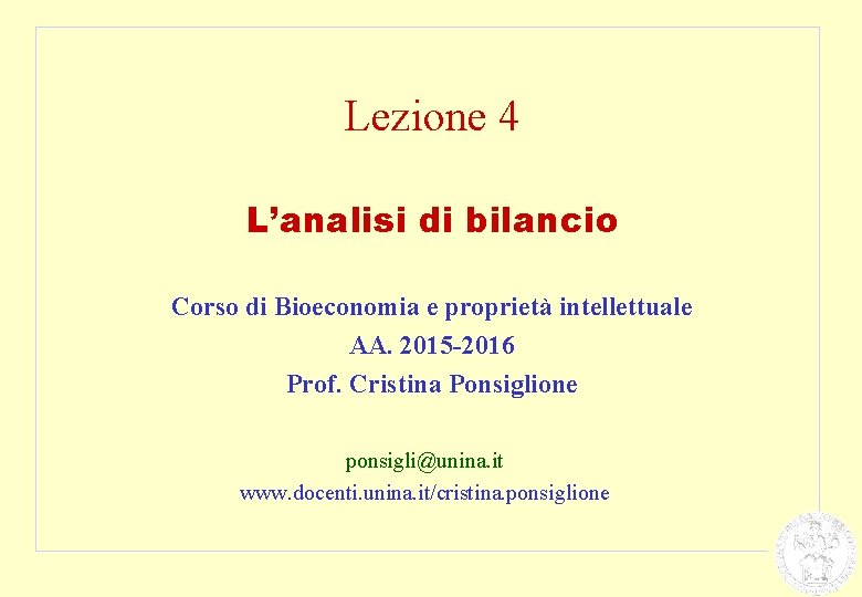 Lezione 4 L’analisi di bilancio Corso di Bioeconomia e proprietà intellettuale AA. 2015 -2016