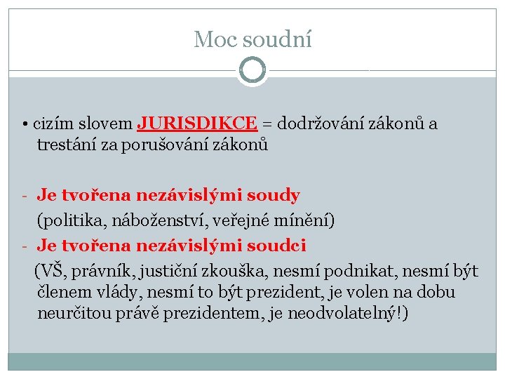 Moc soudní • cizím slovem JURISDIKCE = dodržování zákonů a trestání za porušování zákonů