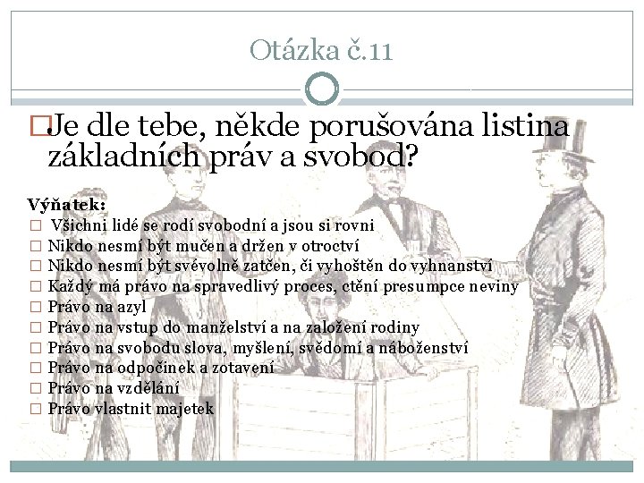 Otázka č. 11 �Je dle tebe, někde porušována listina základních práv a svobod? Výňatek: