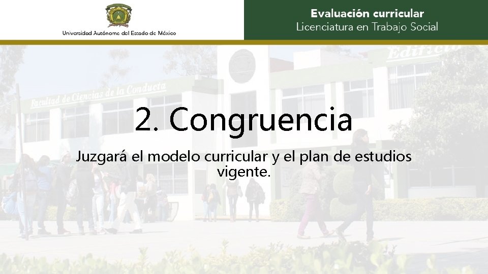 2. Congruencia Juzgará el modelo curricular y el plan de estudios vigente. 