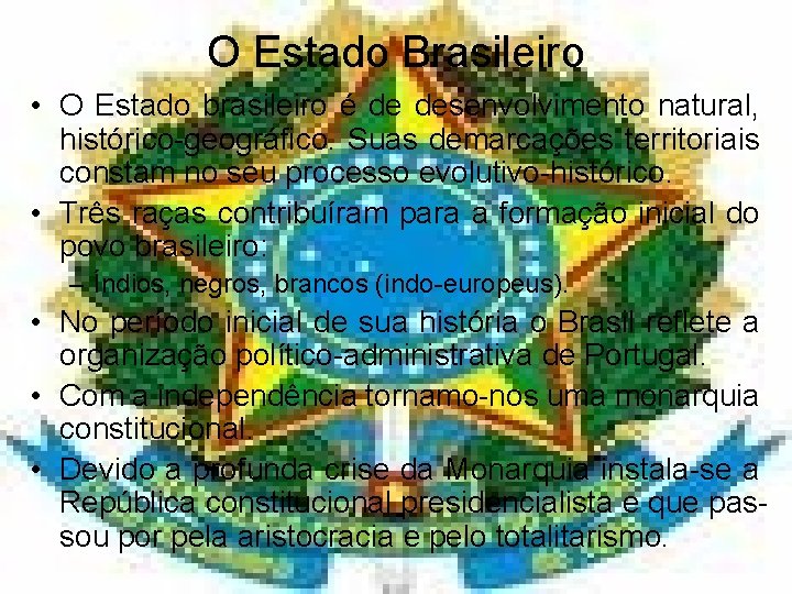 O Estado Brasileiro • O Estado brasileiro é de desenvolvimento natural, histórico-geográfico. Suas demarcações