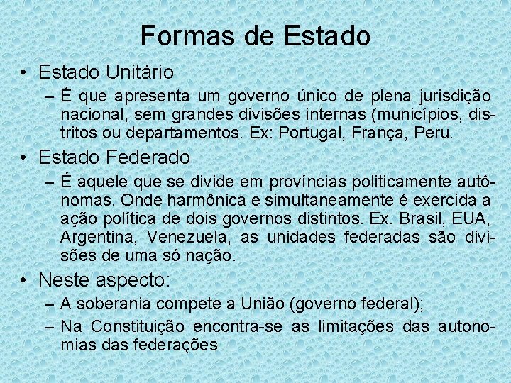 Formas de Estado • Estado Unitário – É que apresenta um governo único de