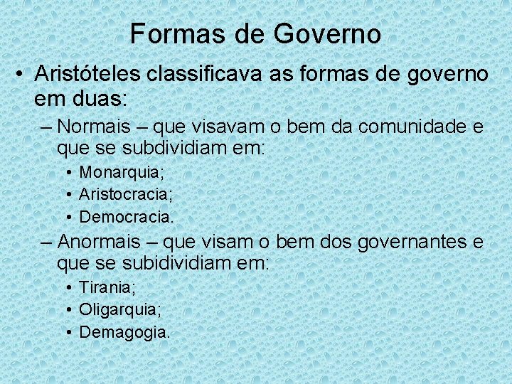 Formas de Governo • Aristóteles classificava as formas de governo em duas: – Normais