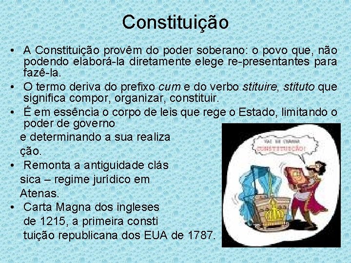 Constituição • A Constituição provêm do poder soberano: o povo que, não podendo elaborá-la