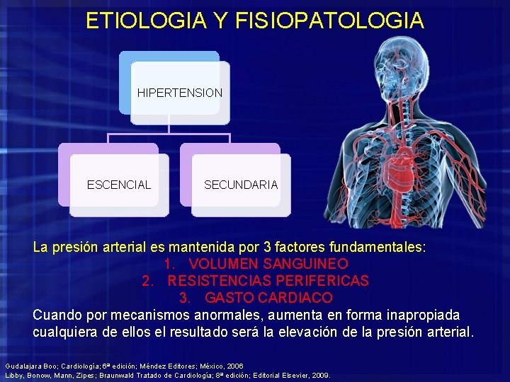 ETIOLOGIA Y FISIOPATOLOGIA HIPERTENSION ESCENCIAL SECUNDARIA La presión arterial es mantenida por 3 factores