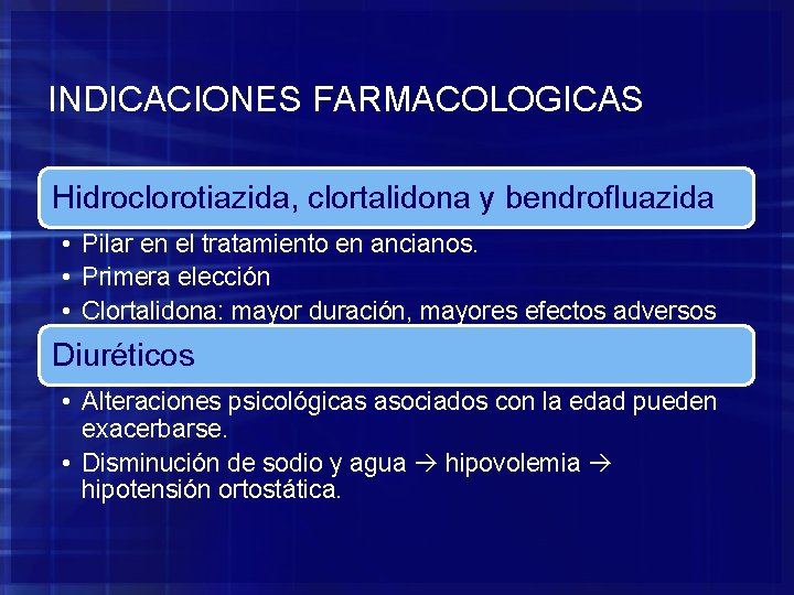 INDICACIONES FARMACOLOGICAS Hidroclorotiazida, clortalidona y bendrofluazida • Pilar en el tratamiento en ancianos. •