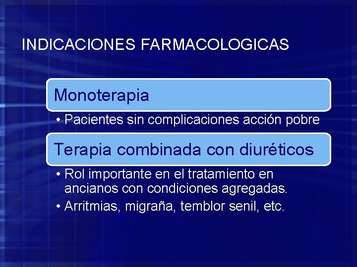 INDICACIONES FARMACOLOGICAS Monoterapia • Pacientes sin complicaciones acción pobre Terapia combinada con diuréticos •