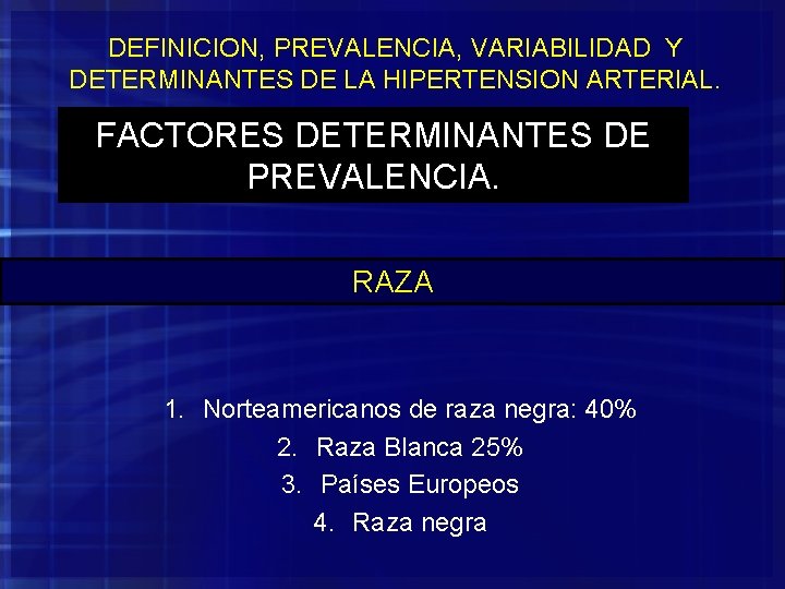 DEFINICION, PREVALENCIA, VARIABILIDAD Y DETERMINANTES DE LA HIPERTENSION ARTERIAL. FACTORES DETERMINANTES DE PREVALENCIA. RAZA