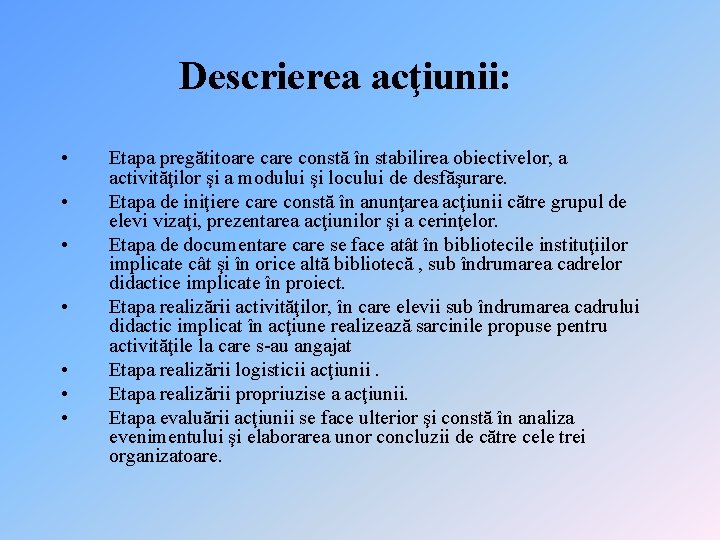 Descrierea acţiunii: • • Etapa pregătitoare constă în stabilirea obiectivelor, a activităţilor şi a