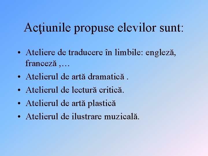 Acţiunile propuse elevilor sunt: • Ateliere de traducere în limbile: engleză, franceză , …