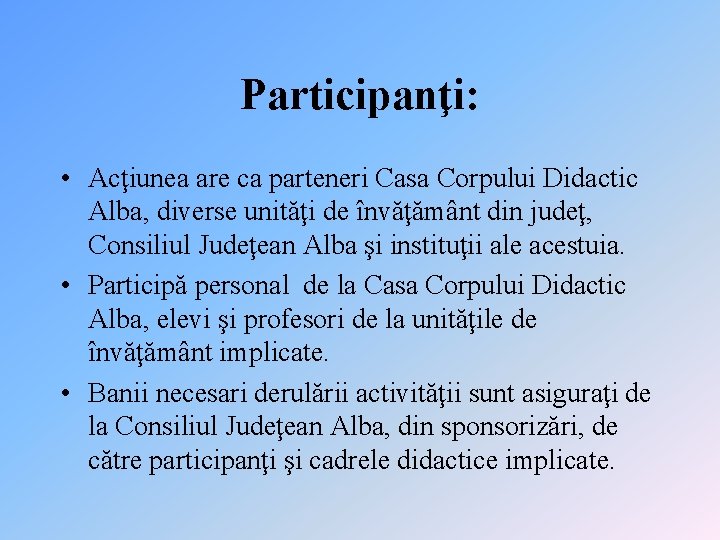 Participanţi: • Acţiunea are ca parteneri Casa Corpului Didactic Alba, diverse unităţi de învăţământ