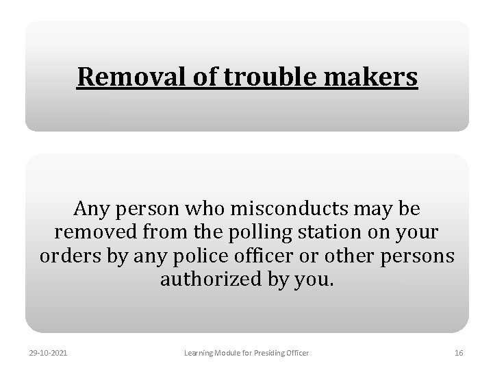 Removal of trouble makers Any person who misconducts may be removed from the polling