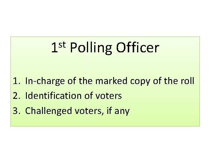 st 1 Polling Officer 1. In-charge of the marked copy of the roll 2.