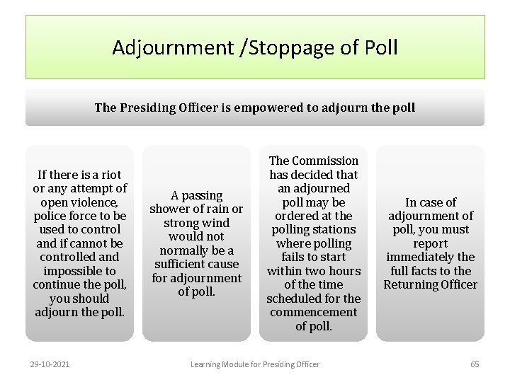 Adjournment /Stoppage of Poll The Presiding Officer is empowered to adjourn the poll If