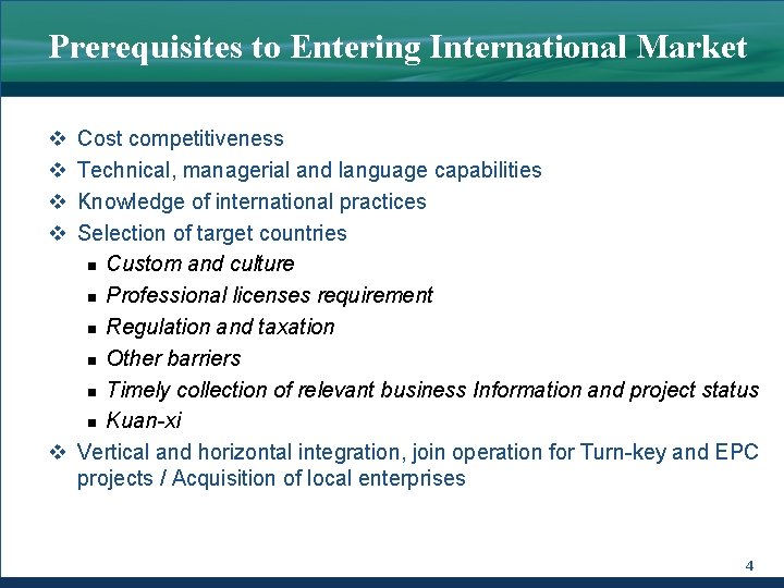 Prerequisites to Entering International Market v v Cost competitiveness Technical, managerial and language capabilities