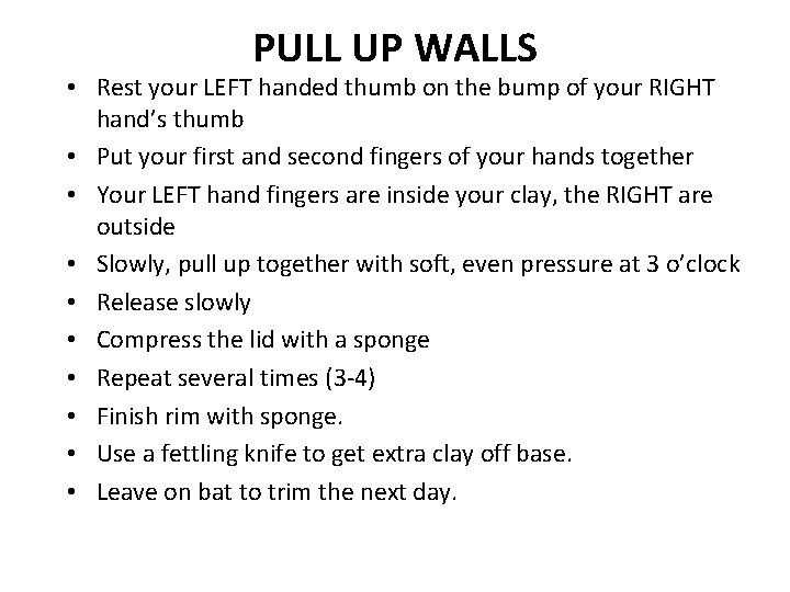 PULL UP WALLS • Rest your LEFT handed thumb on the bump of your