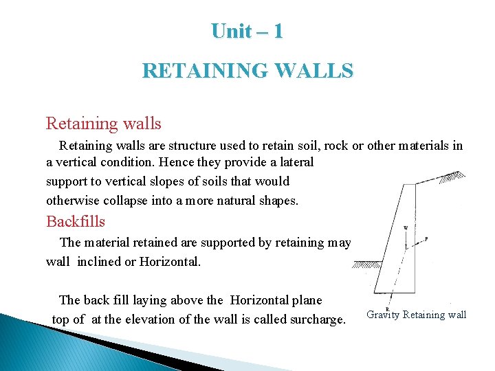 Unit – 1 RETAINING WALLS Retaining walls are structure used to retain soil, rock