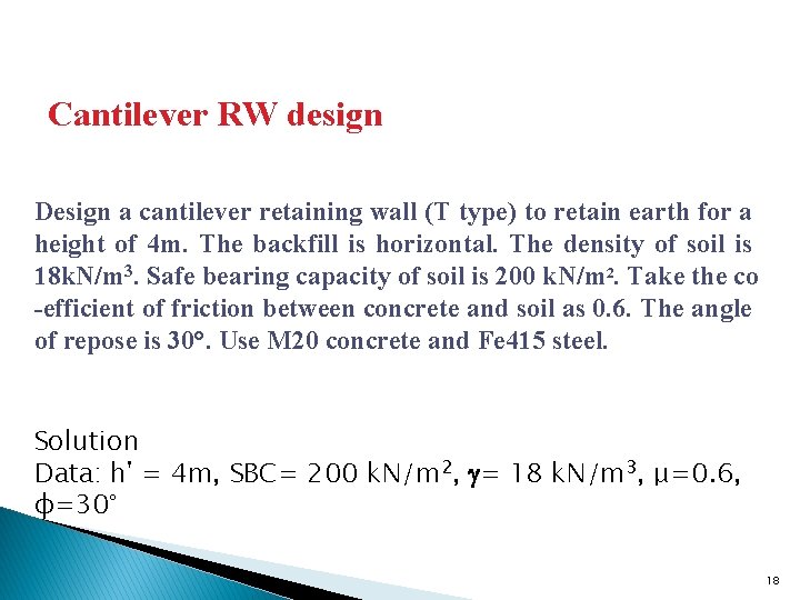 Cantilever RW design Design a cantilever retaining wall (T type) to retain earth for