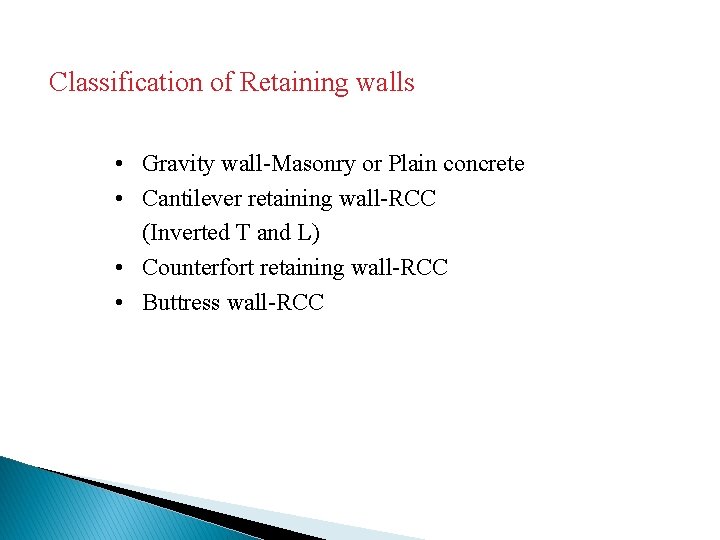 Classification of Retaining walls • Gravity wall-Masonry or Plain concrete • Cantilever retaining wall-RCC