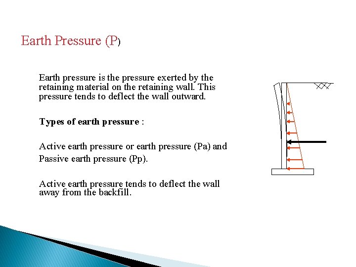 Earth Pressure (P) Earth pressure is the pressure exerted by the retaining material on