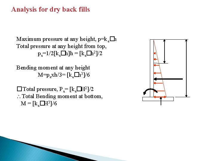 Analysis for dry back fills Maximum pressure at any height, p=ka�h Total pressure at