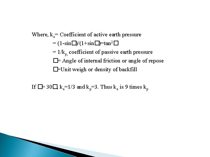 Where, ka= Coefficient of active earth pressure = (1 -sin�)/(1+sin�)=tan 2� = 1/kp, coefficient