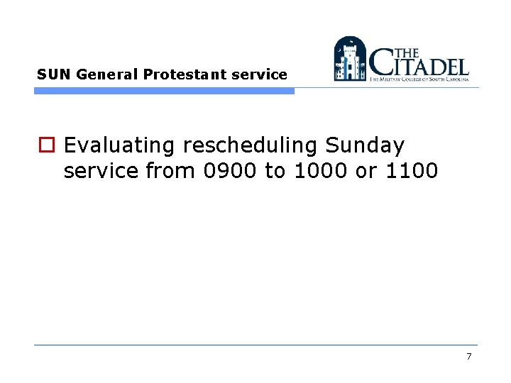 SUN General Protestant service o Evaluating rescheduling Sunday service from 0900 to 1000 or