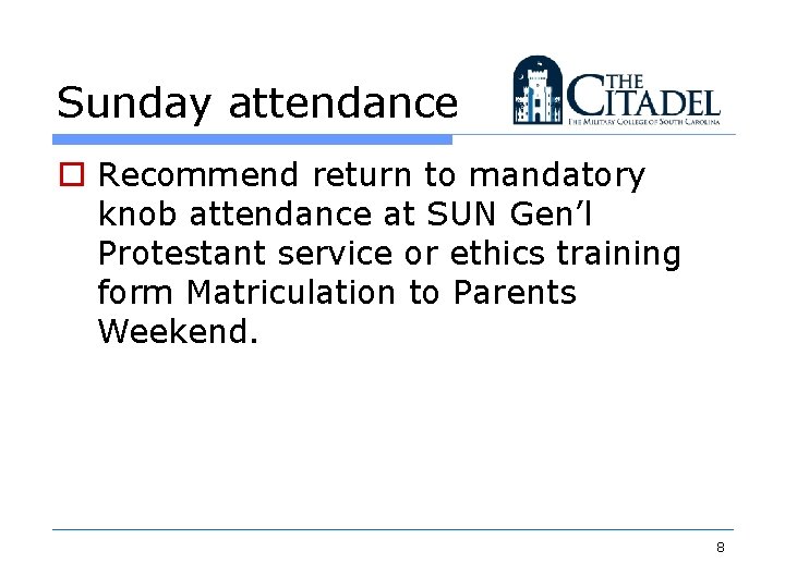 Sunday attendance o Recommend return to mandatory knob attendance at SUN Gen’l Protestant service