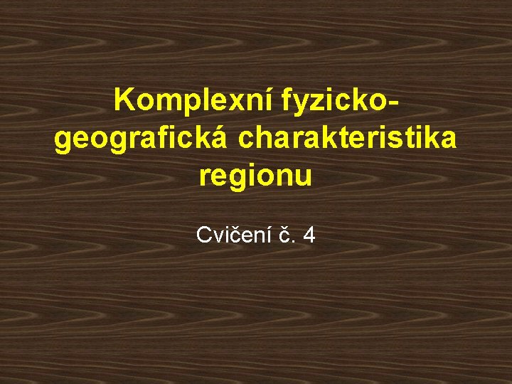 Komplexní fyzickogeografická charakteristika regionu Cvičení č. 4 