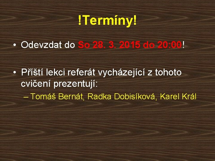 !Termíny! • Odevzdat do So 28. 3. 2015 do 20: 00! • Příští lekci