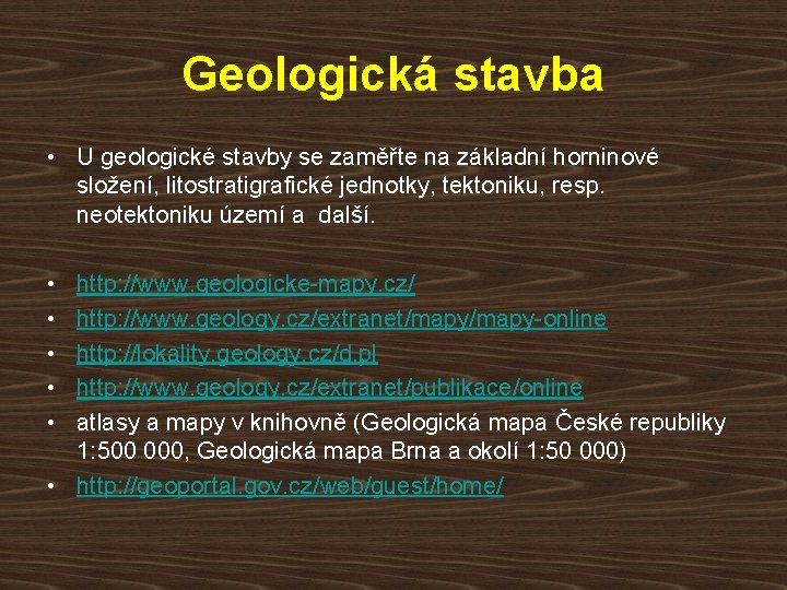 Geologická stavba • U geologické stavby se zaměřte na základní horninové složení, litostratigrafické jednotky,