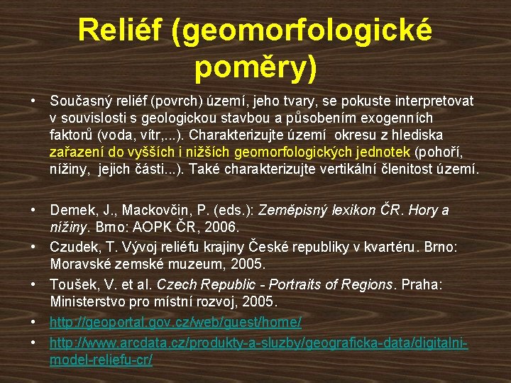 Reliéf (geomorfologické poměry) • Současný reliéf (povrch) území, jeho tvary, se pokuste interpretovat v