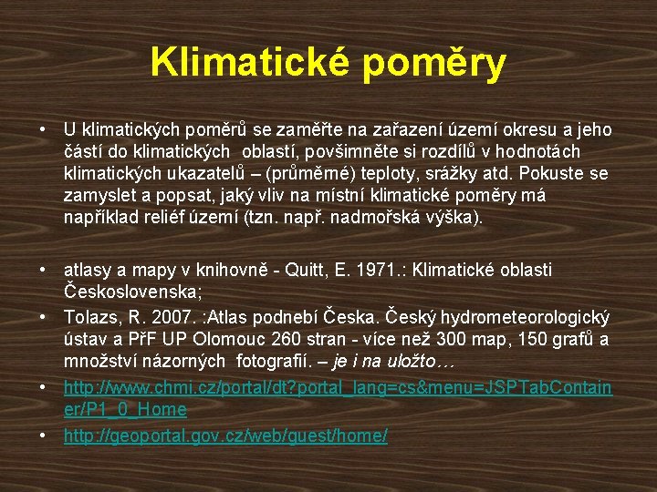 Klimatické poměry • U klimatických poměrů se zaměřte na zařazení území okresu a jeho