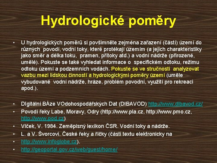 Hydrologické poměry • U hydrologických poměrů si povšimněte zejména zařazení (částí) území do různých