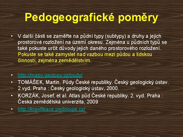 Pedogeografické poměry • V další části se zaměřte na půdní typy (subtypy) a druhy