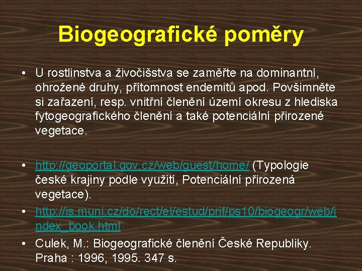 Biogeografické poměry • U rostlinstva a živočišstva se zaměřte na dominantní, ohrožené druhy, přítomnost