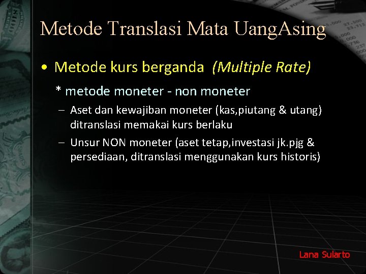 Metode Translasi Mata Uang. Asing • Metode kurs berganda (Multiple Rate) * metode moneter