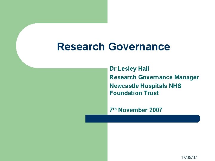 Research Governance Dr Lesley Hall Research Governance Manager Newcastle Hospitals NHS Foundation Trust 7 Research Governance Dr Lesley Hall Research Governance Manager Newcastle Hospitals NHS Foundation Trust 7